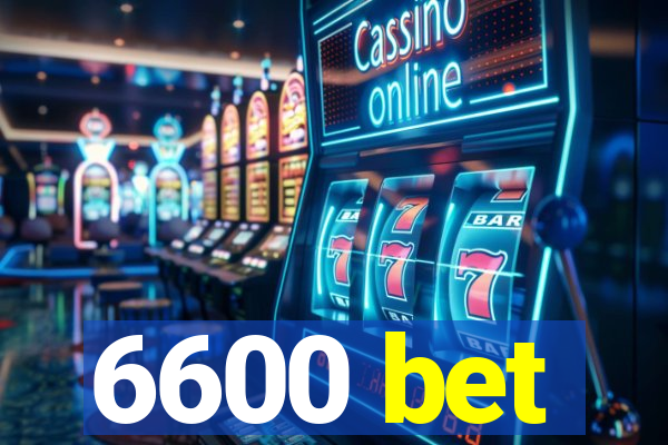 6600 bet